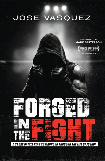 Forged in the Fight: A 21-Day Battle Plan to Manhood Through the Life of Joshua
