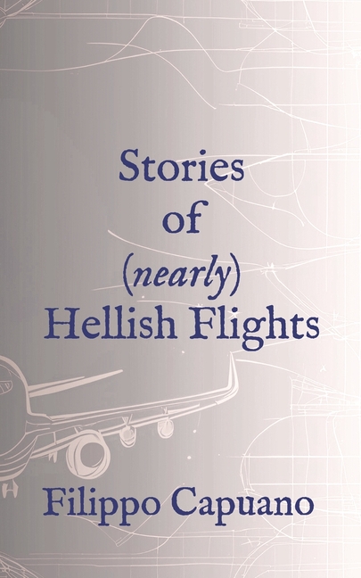 Stories of (Nearly) Hellish Flights
