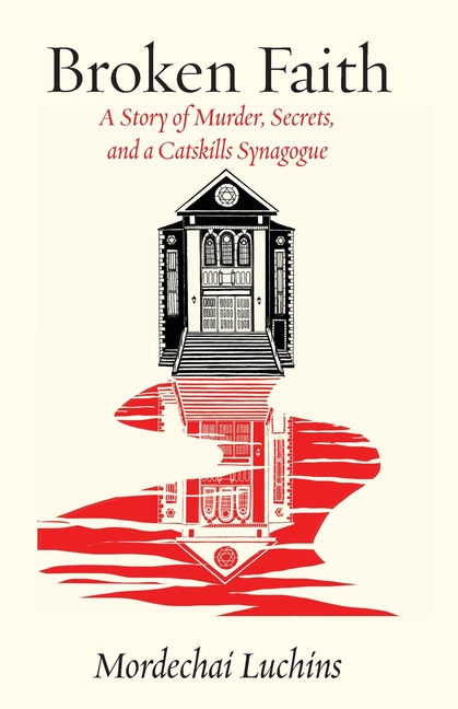 Broken Faith: A Story of Murder, Secrets, and a Catskills Synagogue