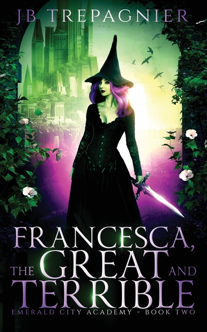 Francesca, The Great and Terrible: A Reverse Harem Academy Romance