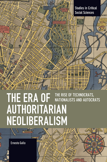 The Era of Authoritarian Neoliberalism: The Rise of Technocrats, Nationalists and Autocrats