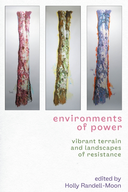 Environments of Power: Vibrant Terrain and Landscapes of Resistance