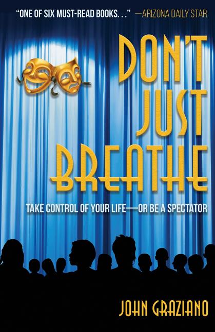 Don't Just Breathe: Take Control of Your Life -- or Be a Spectator