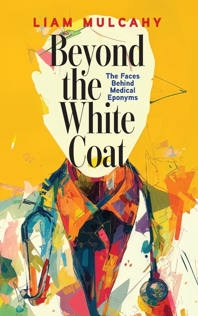 Beyond the White Coat: The Faces Behind Medical Eponyms