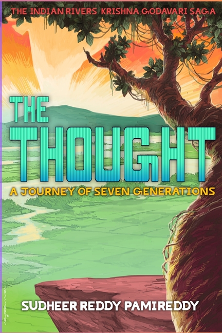 The Thought, A Journey of Seven Generations: The Indian Rivers Krishna, Godavari Saga (English)