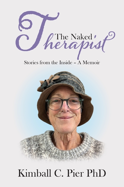 The Naked Therapist: Stories from the Inside - A Memoir