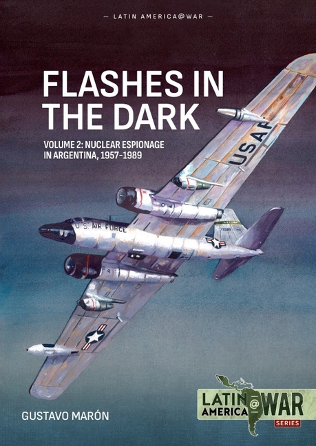 Flashes in the Dark Volume 2: USAF Nuclear Espionage in Argentina, 1960-1966