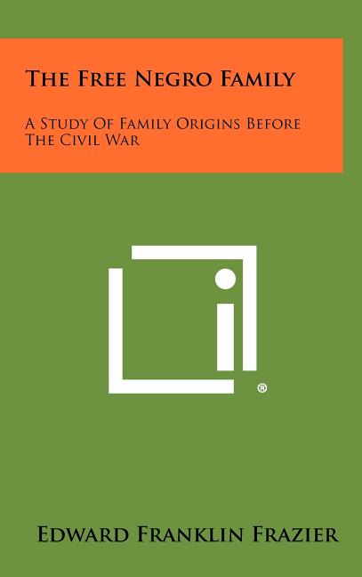 The Free Negro Family: A Study Of Family Origins Before The Civil War