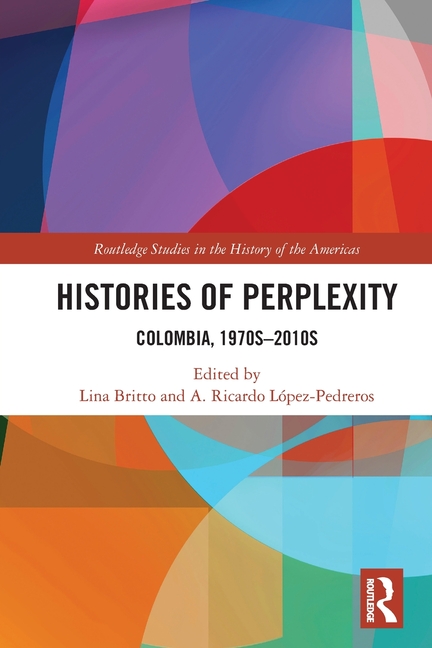 Histories of Perplexity: Colombia, 1970s-2010s