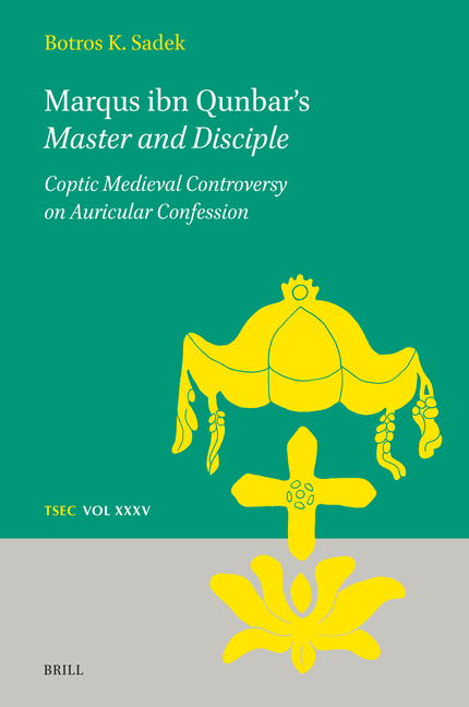 Marqus Ibn Qunbar's Master and Disciple: Coptic Medieval Controversy on Auricular Confession