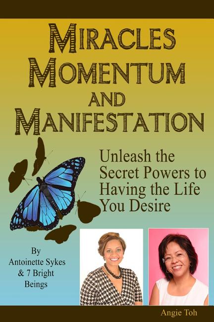Miracles Momentum & Manifestation: Unleash the Secret Powers to Having the Life: I M Possible