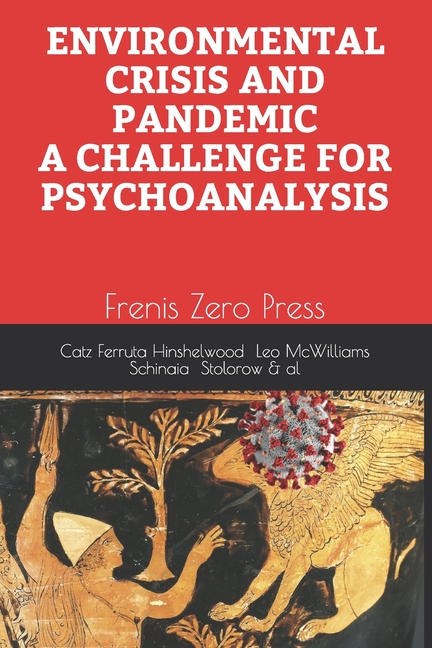 Environmental Crisis and Pandemic. a Challenge for Psychoanalysis: Frenis Zero Press