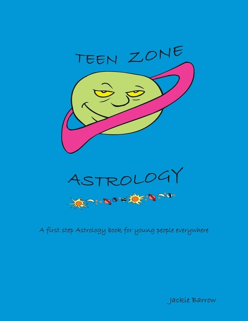 Teen Zone Astrology: First Steps in Astrology for Young People Everywhere