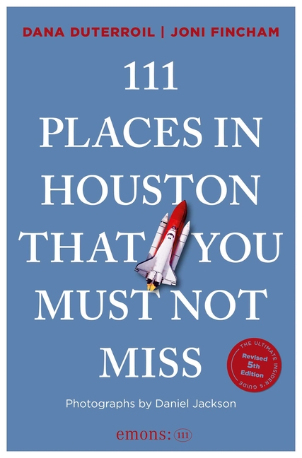 111 Places in Houston That You Must Not Miss: 5th Edition