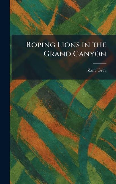Roping Lions in the Grand Canyon
