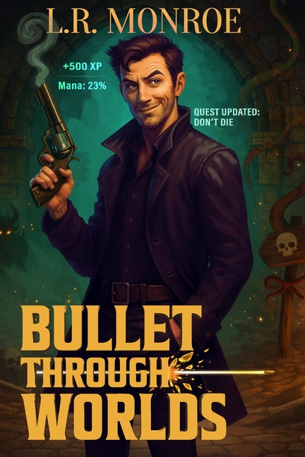 Bullet Through Worlds, Book 1: A Pistols and Portals Adventure