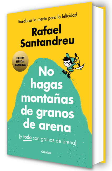 No Hagas Montañas de Granos de Arena (Ed. Ilustrada) / Don't Make a Mountain Out of a Molehill (and Everything Is a Molehill) (Illustrated Edition)
