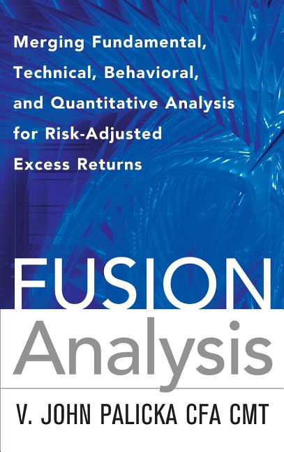 Fusion Analysis: Merging Fundamental, Technical, Behavioral, and Quantitative Analysis for Risk-Adjusted Excess Returns