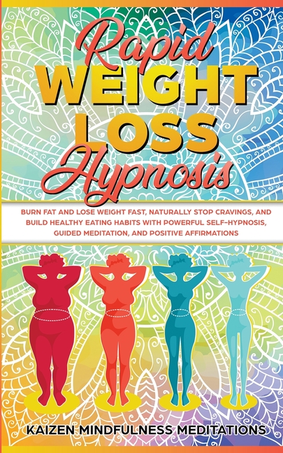 Rapid Weight Loss Hypnosis: Burn Fat and Lose Weight Fast, Naturally Stop Cravings, and Build Healthy Eating Habits With Powerful Self-Hypnosis, Guide