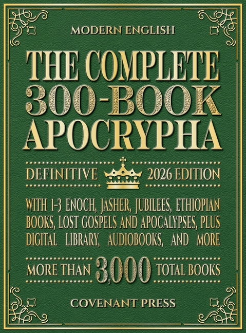The Complete 300-Book Apocrypha: 2026 Edition With 1-3 Enoch, Jasher, Jubilees, Ethiopian Books, Lost Gospels and Apocalypses, Plus Digital Library, A