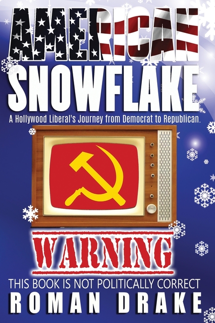 American Snowflake: A Hollywood Liberal's Journey from Democrat to Republican