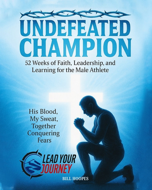 Undefeated Champion: 52 Weeks of Faith, Leadership, and Learning for the Male Athlete