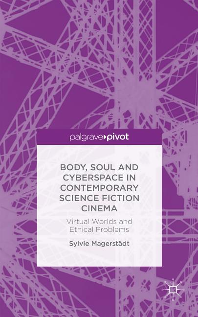 Body, Soul and Cyberspace in Contemporary Science Fiction Cinema: Virtual Worlds and Ethical Problems