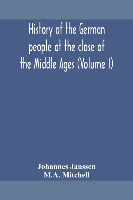 History Of The German People At The Close Of The Middle Ages (Volume I)