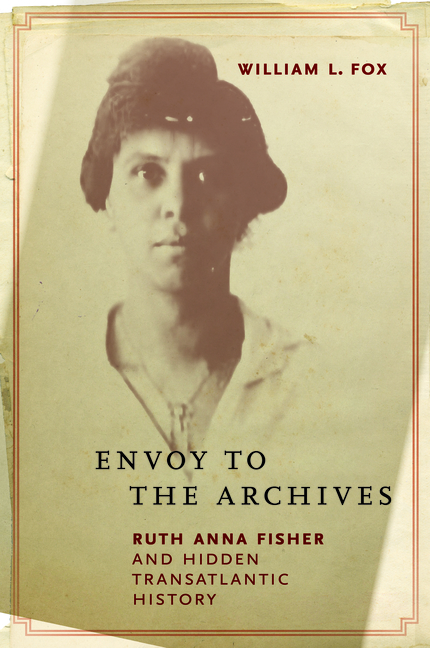 Envoy to the Archives: Ruth Anna Fisher and Hidden Transatlantic History