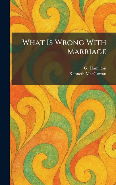 What Is Wrong With Marriage