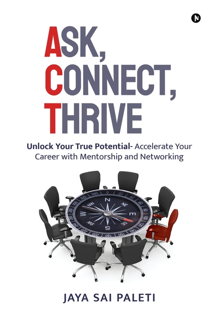 Ask, Connect, Thrive: Unlock Your True Potential- Accelerate Your Career with Mentorship and Networking
