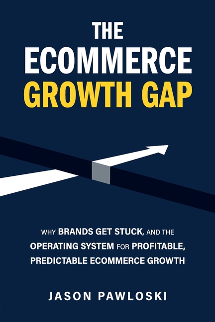 The eCommerce Growth Gap: Why Brands Get Stuck, and the Operating System for Profitable, Predictable eCommerce Growth
