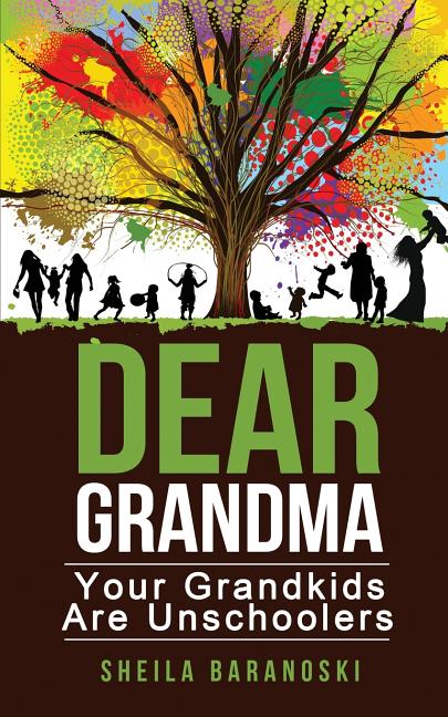 Dear Grandma: Your Grandkids Are Unschoolers