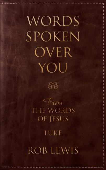 Words Spoken Over You: From the Words of Jesus in Luke