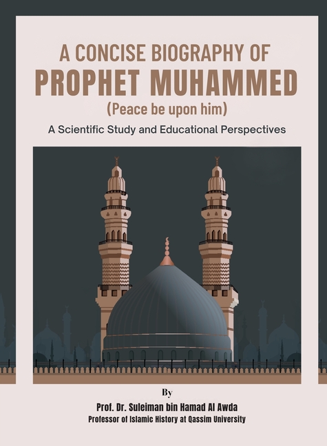 A Concise Biography of Prophet Muhammed (Peace be upon him): A Scientific Study and Educational Perspectives