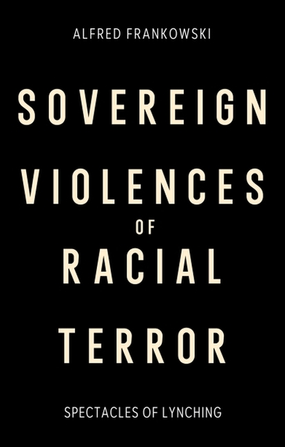Sovereign Violences of Racial Terror: Spectacles of Lynching