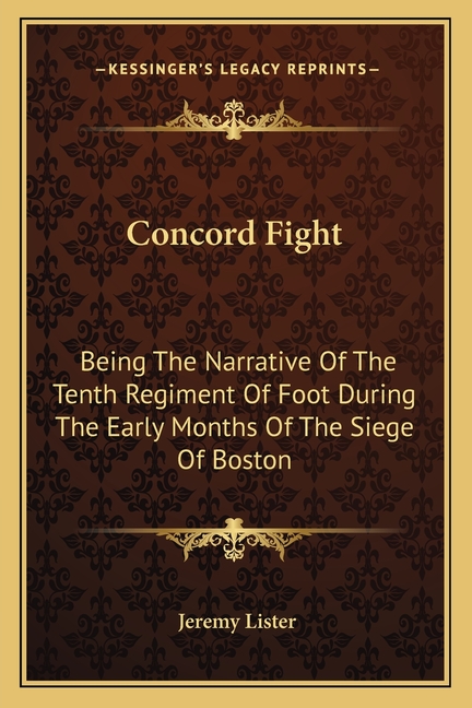 Concord Fight: Being The Narrative Of The Tenth Regiment Of Foot During The Early Months Of The Siege Of Boston