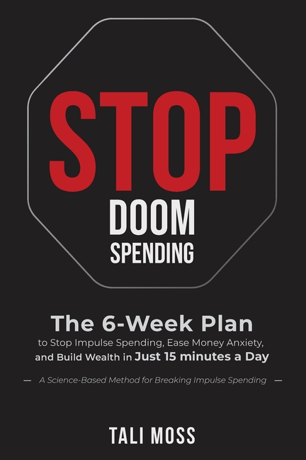 Stop Doom Spending: The 6-Week Plan to Stop Impulse Spending, Ease Money Anxiety, and Build a Wealth Mindset in Just 15 Minutes a Day - No Spreadsheet