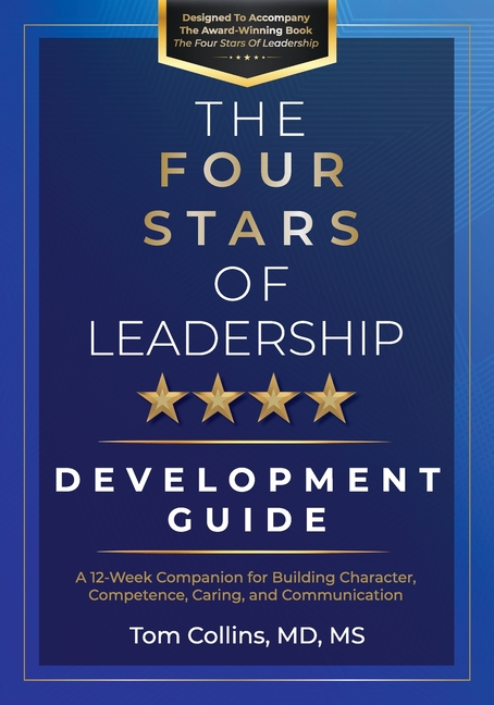 The Four Stars of Leadership Development Guide: A 12-Week Companion for Building Character, Competence, Caring, and Communication