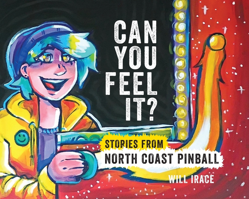 Can You Feel It? Stories from North Coast Pinball