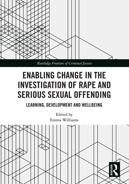 Enabling Change in the Investigation of Rape and Serious Sexual Offending: Learning, Development and Wellbeing