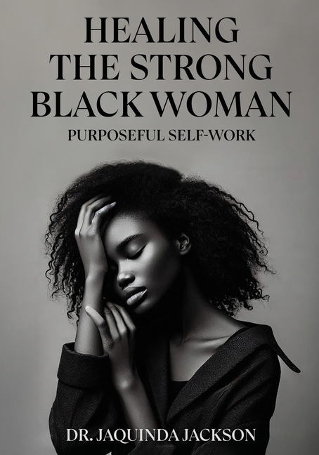 Healing the Strong Black Woman Purposeful Self-Work
