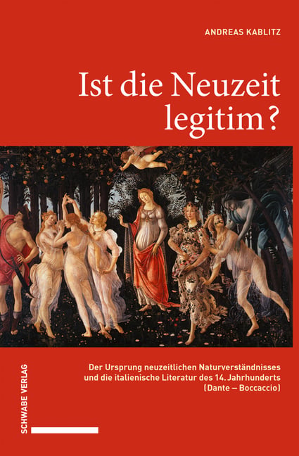 Ist Die Neuzeit Legitim?: Der Ursprung Neuzeitlichen Naturverstandnisses Und Die Italienische Literatur Des 14. Jahrhunderts (Dante - Boccaccio)