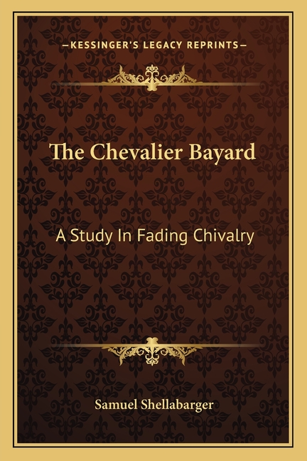 The Chevalier Bayard: A Study In Fading Chivalry