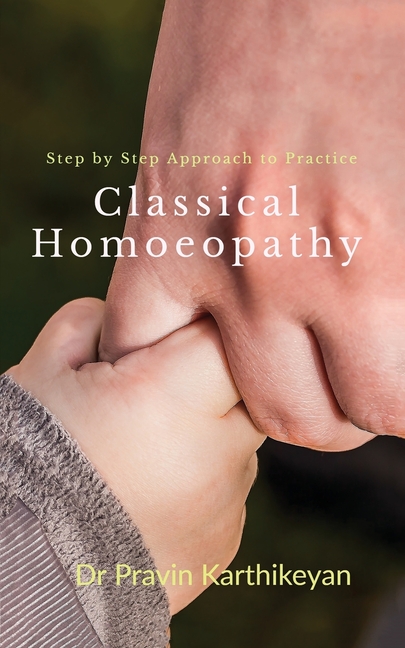 Step by Step Approach to Practice Classical Homoeopathy: Beginner's Guide