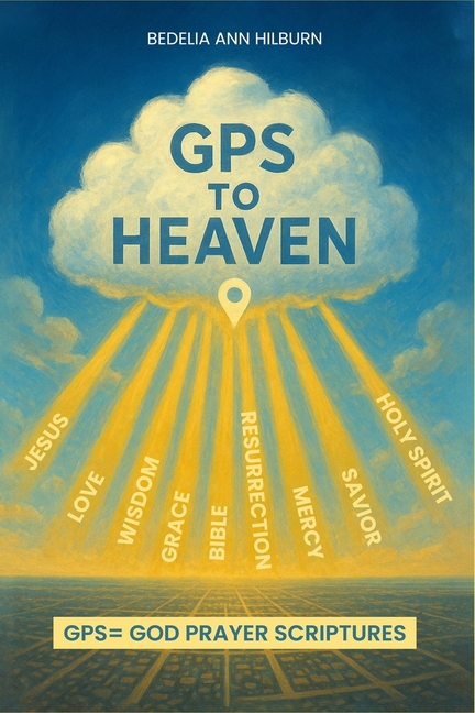 GPS To Heaven: God, Prayers, Scriptures
