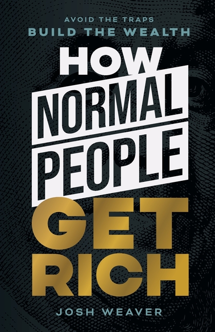 How Normal People Get Rich: Avoid the Traps. Build the Wealth.