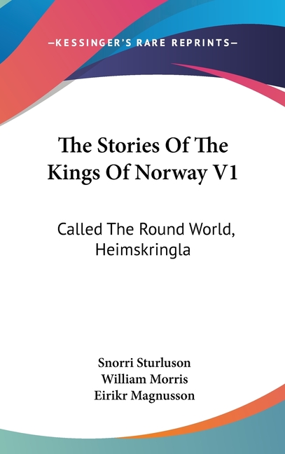 The Stories Of The Kings Of Norway V1: Called The Round World, Heimskringla