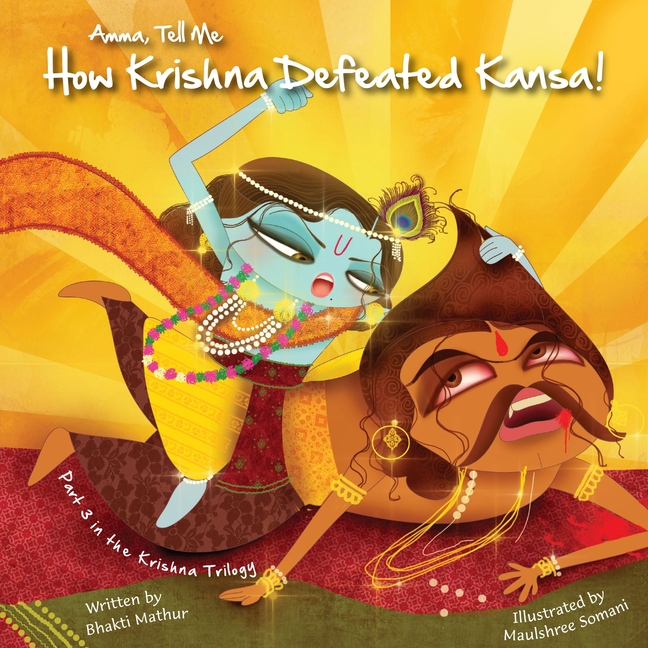 Amma Tell Me How Krishna Defeated Kansa!: Part 3 in the Krishna Trilogy
