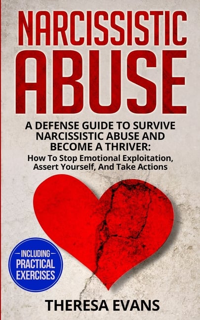 Narcissistic Abuse: A Defense Guide To Survive Narcissistic Abuse And Become A Thriver: How To Stop Emotional Exploitation, Assert Yourself, And Take